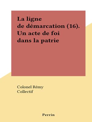 cover image of La ligne de démarcation (16). Un acte de foi dans la patrie
